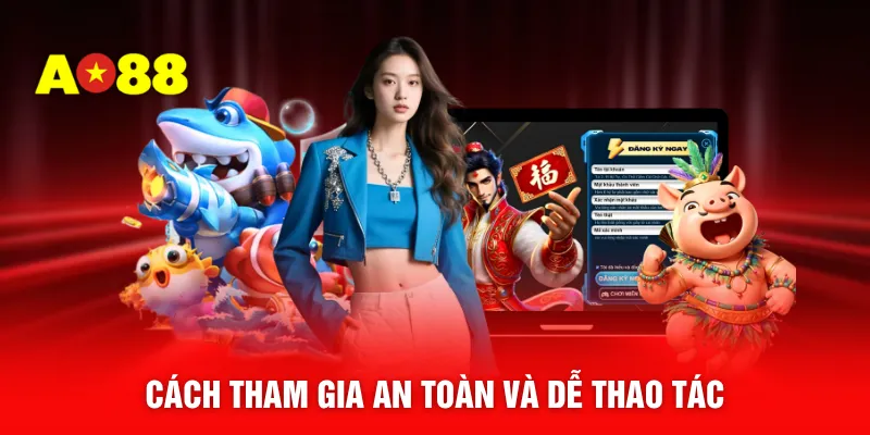 Cách tham gia an toàn và dễ thao tác