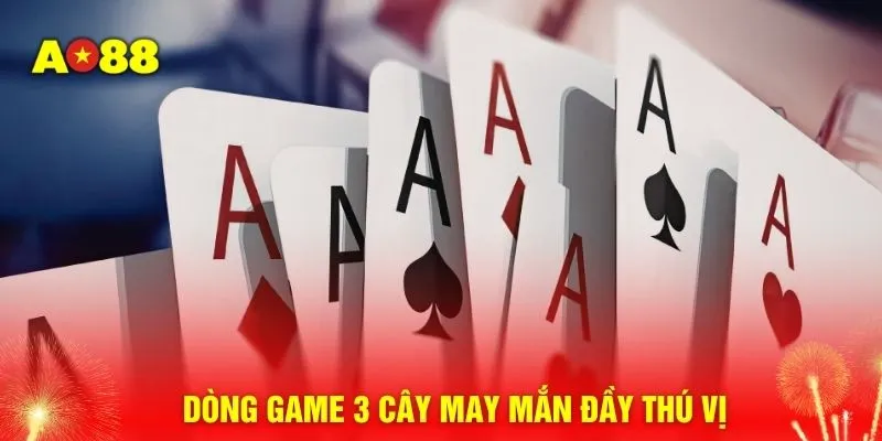 Dòng game 3 cây may mắn đầy thú vị